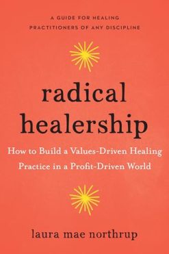 Radical Healership: How to Build a Values-Driven Healing Practice in a Profit-Driven World (EPUB)