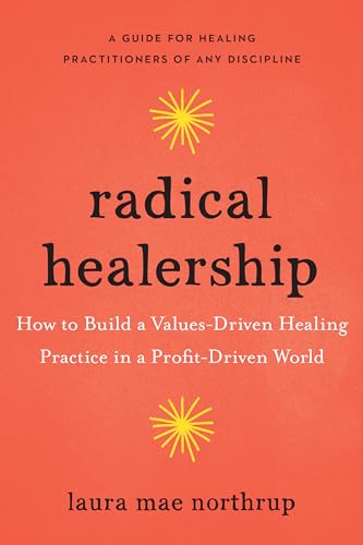 Radical Healership: How to Build a Values-Driven Healing Practice in a Profit-Driven World (EPUB)