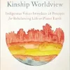 Restoring the Kinship Worldview: Indigenous Voices Introduce 28 Precepts for Rebalancing Life on Planet Earth (EPUB)