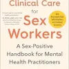 Essential Clinical Care for Sex Workers: A Sex-Positive Handbook for Mental Health Practitioners (EPUB)