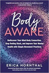 Body Aware: Rediscover Your Mind-Body Connection, Stop Feeling Stuck, and Improve Your Mental Health with Simple Movement Practices (EPUB)