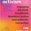 Embodied Activism: Engaging the Body to Cultivate Liberation, Justice, and Authentic Connection–A Practical Guide for Transformative Social Change (EPUB)