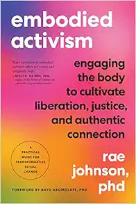 Embodied Activism: Engaging the Body to Cultivate Liberation, Justice, and Authentic Connection–A Practical Guide for Transformative Social Change (EPUB)