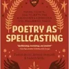 Poetry as Spellcasting: Poems, Essays, and Prompts for Manifesting Liberation and Reclaiming Power (EPUB)