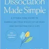 Dissociation Made Simple: A Stigma-Free Guide to Embracing Your Dissociative Mind and Navigating Daily Life (EPUB)