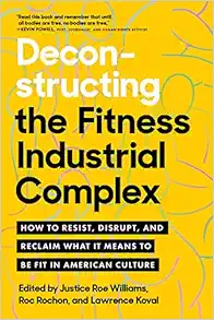Deconstructing the Fitness-Industrial Complex: How to Resist, Disrupt, and Reclaim What It Means to Be Fit in American Culture (EPUB)