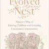The Evolved Nest: Nature’s Way of Raising Children and Creating Connected Communities (EPUB)