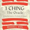 I Ching, the Oracle: A Practical Guide to the Book of Changes: An updated translation annotated with cultural & historical references, restoring the I Ching to its shamanic origins (Original PDF from Publisher)