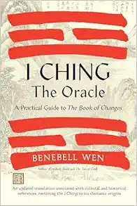 I Ching, the Oracle: A Practical Guide to the Book of Changes: An updated translation annotated with cultural & historical references, restoring the I Ching to its shamanic origins (Original PDF from Publisher)