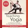 Teaching Yoga, 2nd Edition: A Comprehensive Guide for Yoga Teachers and Trainers: A Yoga Alliance-Aligned Manual of Asanas, Breathing Techniques, Yogic Foundations, and More (Original PDF from Publisher)