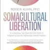 Somacultural Liberation: An Indigenous, Two-Spirit Somatic Guide to Integrating Cultural Experiences Toward Freedom (EPUB)