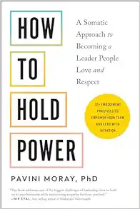 How to Hold Power: A Somatic Approach to Becoming a Leader People Love and Respect–30+ embodiment practices to empower your team and lead with intention (EPUB)
