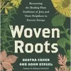 Woven Roots: Recovering the Healing Plant Traditions of Jews and Their Neighbors in Eastern Europe (Original PDF from Publisher)