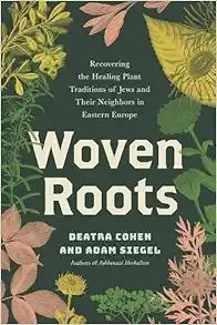 Woven Roots: Recovering the Healing Plant Traditions of Jews and Their Neighbors in Eastern Europe (Original PDF from Publisher)