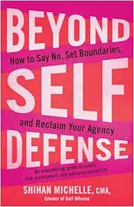 Beyond Self-Defense: How to Say No, Set Boundaries, and Reclaim Your Agency–An empowering guide to safety, risk assessment, and personal protection (EPUB)