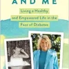 Diabetes and Me: Living a Healthy and Empowered Life in the Face of Diabetes (EPUB)