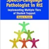 The Role of the Speech-Language Pathologist in RtI: Implementing Multiple Tiers of Student Support (Original PDF from Publisher)