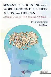 Semantic Processing and Word Finding Difficulty Across the Lifespan: A Practical Guide for Speech-Language Pathologists (Original PDF from Publisher)