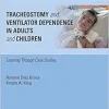 Tracheostomy and Ventilator Dependence in Adults and Children: Learning Through Cases Studies (Medical Speech-language Pathology) (Original PDF from Publisher)