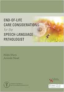 End-of-Life Care Considerations for the Speech-Language Pathologist (Medical Speech-language Pathology) (Original PDF from Publisher)