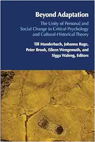 Beyond Adaptation: The Unity of Personal and Social Change in Critical Psychology and Cultural-Historical Theory ((Post-)Critical Global Childhood & Youth Studies, 4) (Original PDF from Publisher)