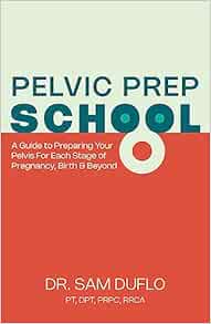 Pelvic Prep School: A Guide to Preparing Your Pelvis for Each Stage of Pregnancy, Birth & Beyond (EPUB)