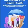 The Finance of Healthcare: Wellness and Innovative Approaches to Employee Medical Insurance (Original PDF from Publisher)