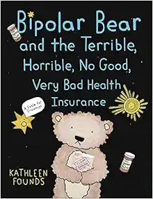 Bipolar Bear and the Terrible, Horrible, No Good, Very Bad Health Insurance: A Fable for Grownups (Original PDF from Publisher)