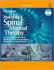 Makofsky’s Spinal Manual Therapy: An Introduction to Soft Tissue Mobilization, Spinal Manipulation, Therapeutic and Home Exercises, 3rd Edition (EPUB)