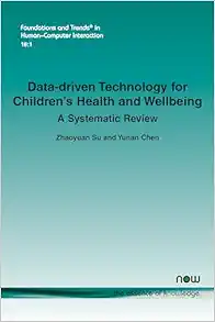 Data-Driven Technology for Children’s Health and Wellbeing: A Systematic Review (Foundations and Trends(r) in Human-Computer Interaction) (Original PDF from Publisher)