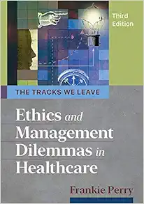 The Tracks We Leave: Ethics and Management Dilemmas in Healthcare, 3rd Edition (Ache Management) (Original PDF from Publisher)