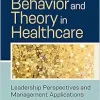 Organizational Behavior and Theory in Healthcare: Leadership Perspectives and Management Applications, 2nd Edition (Original PDF from Publisher)