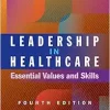 Leadership in Healthcare: Essential Values and Skills, 4th Edition (Ache Management) (Original PDF from Publisher)