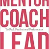 Mentor, Coach, Lead to Peak Professional Performance (Ache Management Series) (Original PDF from Publisher)