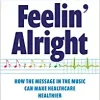 Feelin’ Alright: How the Message in the Music Can Make Healthcare Healthier (Ache Management) (Original PDF from Publisher)
