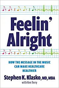 Feelin’ Alright: How the Message in the Music Can Make Healthcare Healthier (Ache Management) (Original PDF from Publisher)