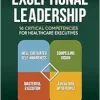 Exceptional Leadership: 16 Critical Competencies for Healthcare Executives, Third Edition (Original PDF from Publisher)