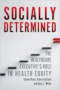 Socially Determined: The Healthcare Executive’s Role in Health Equity (Original PDF from Publisher)