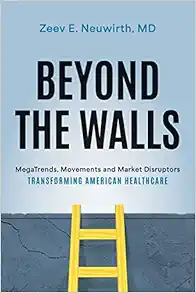 Beyond the Walls: MegaTrends, Movements and Market Disruptors Transforming American Healthcare (EPUB)