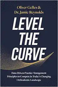 Level the Curve: Data-Driven Practice Management Principles to Compete in Today’s Changing Orthodontic Landscape (EPUB)