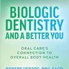 Biologic Dentistry and a Better You: Oral Care’s Connection to Overall Body Health (EPUB)
