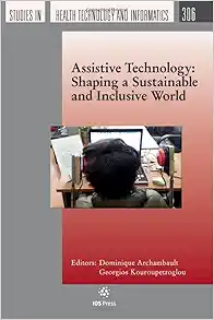 Assistive Technology: Shaping a Sustainable and Inclusive World (Studies in Health Technology and Informatics, 306) (Original PDF from Publisher)