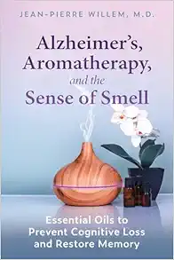 Alzheimer’s, Aromatherapy, and the Sense of Smell: Essential Oils to Prevent Cognitive Loss and Restore Memory (EPUB)