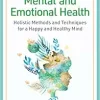 Natural Remedies for Mental and Emotional Health: Holistic Methods and Techniques for a Happy and Healthy Mind (EPUB)