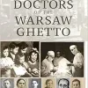 The Doctors of the Warsaw Ghetto (The Holocaust: History and Literature, Ethics and Philosophy) (Original PDF from Publisher)