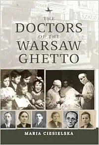 The Doctors of the Warsaw Ghetto (The Holocaust: History and Literature, Ethics and Philosophy) (Original PDF from Publisher)