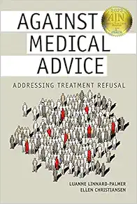 Against Medical Advice: Addressing Treatment Refusal, Paperback, 2nd Edition (Original PDF from Publisher)