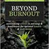 Beyond Burnout, 2nd Edition: Overcoming Stress in Nursing & Healthcare for Optimal Health & Well-Being (Original PDF from Publisher)