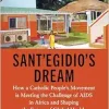 Sant’Egidio’s Dream: How a Catholic People’s Movement Is Meeting the Challenge of AIDS in Africa and Shaping the Future of Global Health (Original PDF from Publisher)