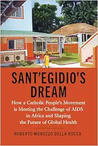 Sant’Egidio’s Dream: How a Catholic People’s Movement Is Meeting the Challenge of AIDS in Africa and Shaping the Future of Global Health (Original PDF from Publisher)